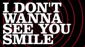 I Don't Wanna See You Smile(Visualiser)
